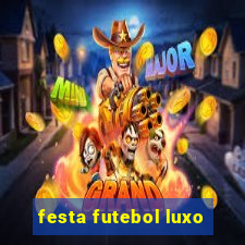 festa futebol luxo